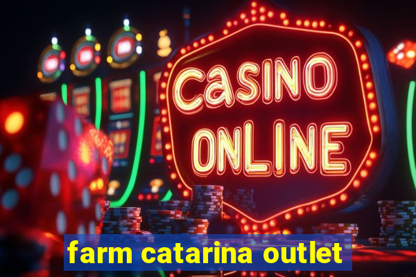 farm catarina outlet